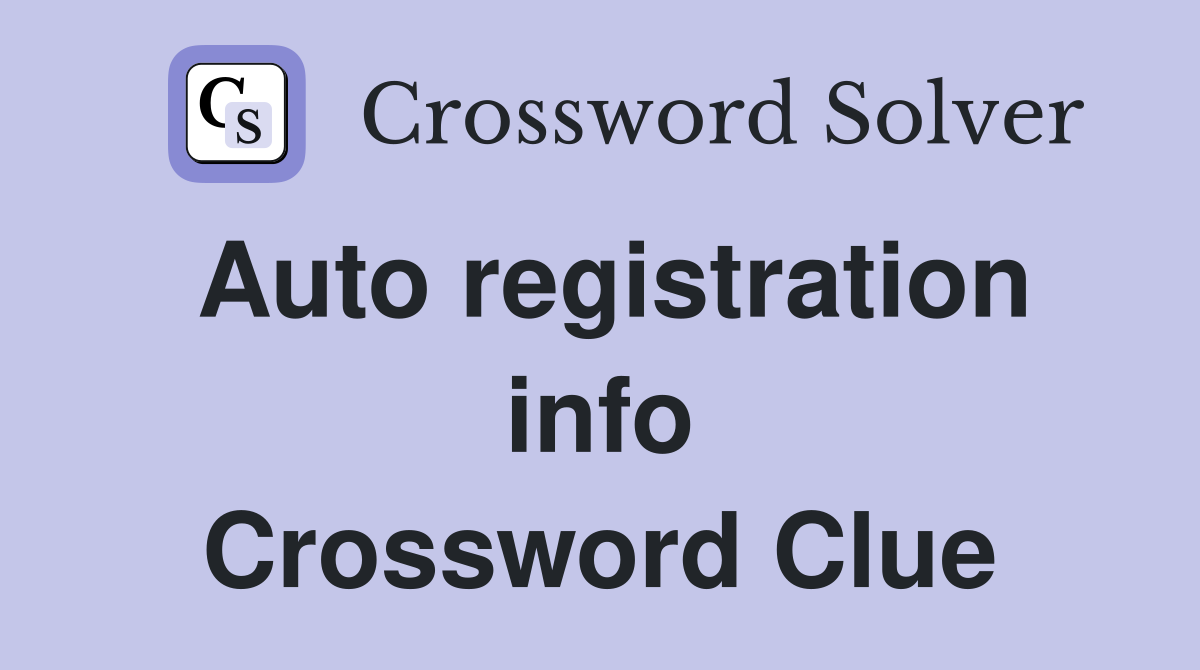 Auto registration info Crossword Clue