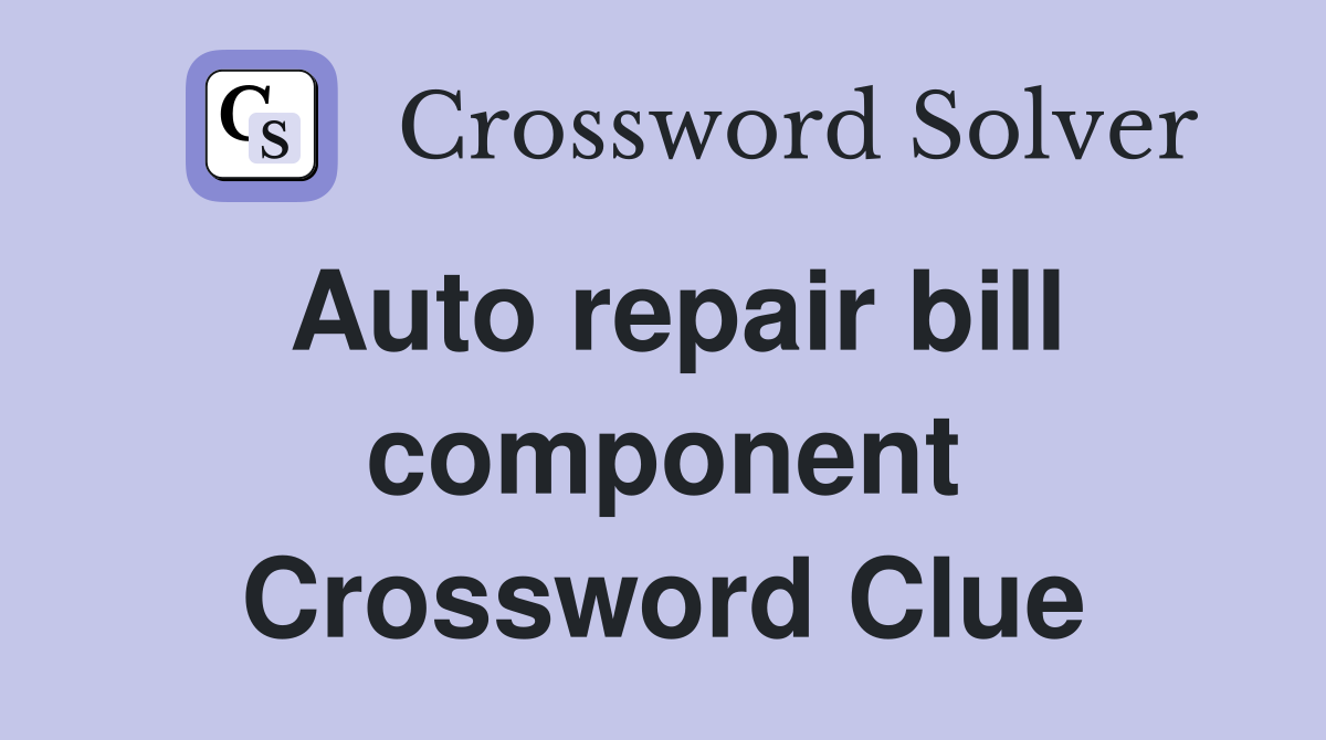 Auto repair bill component Crossword Clue