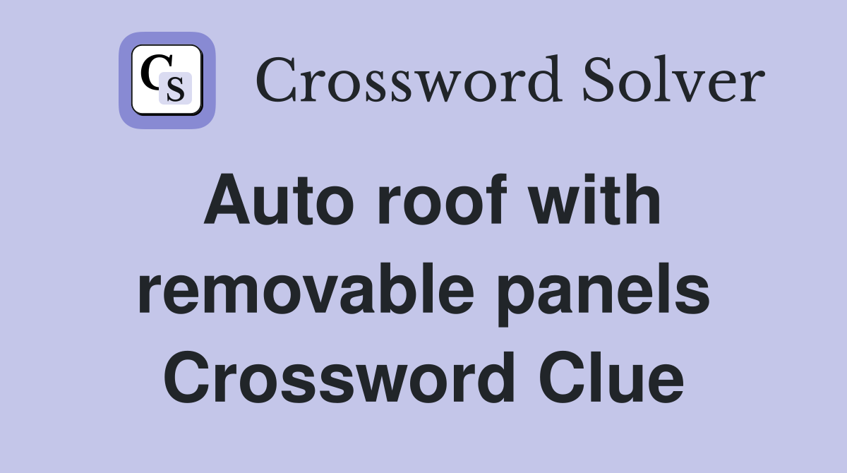 Auto roof with removable panels Crossword Clue