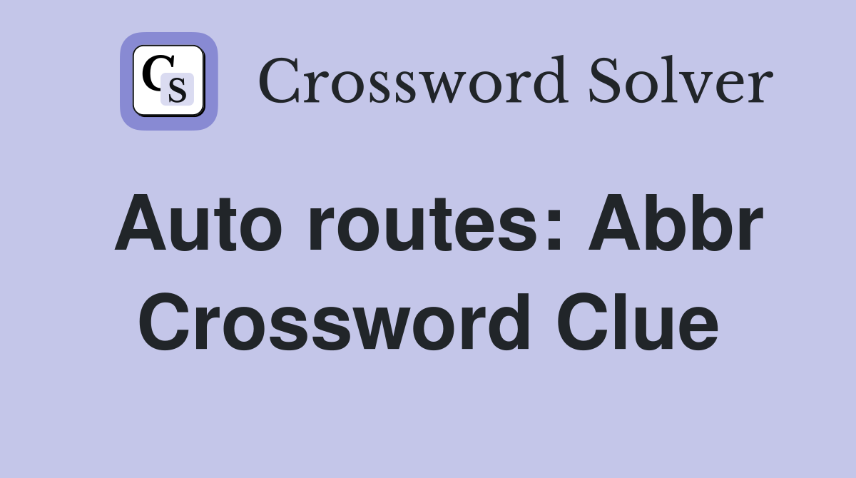 Auto routes: Abbr Crossword Clue