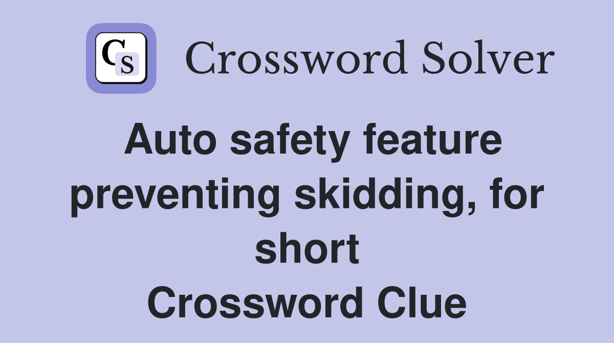 Auto safety feature preventing skidding, for short Crossword Clue