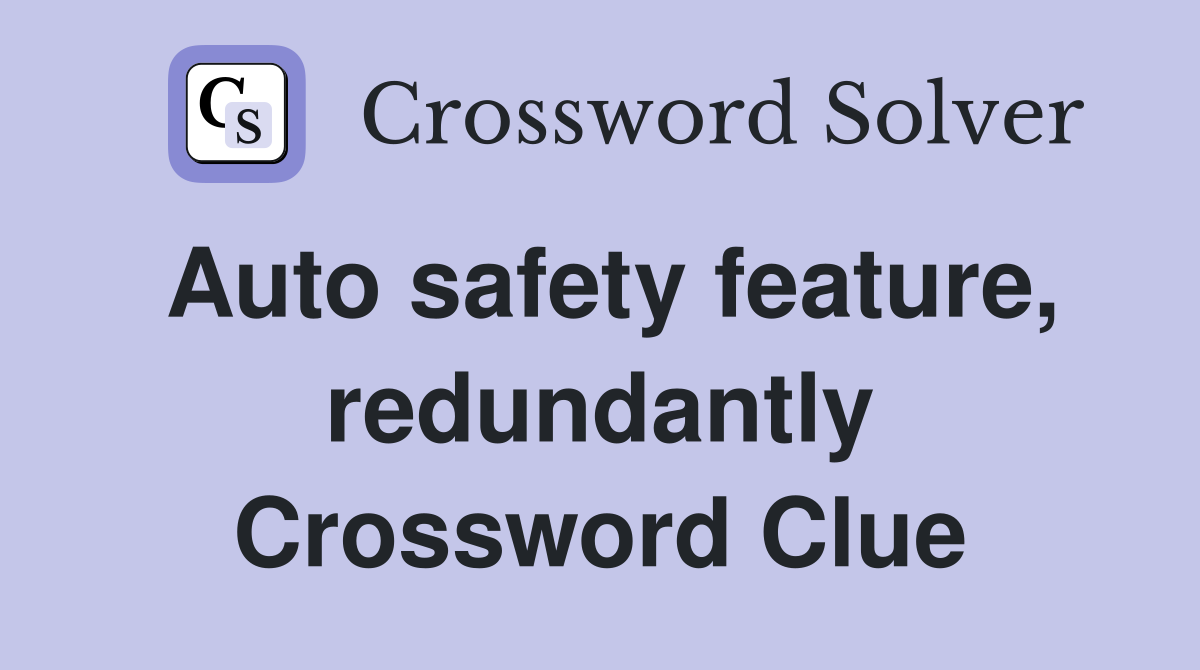 Auto safety feature, redundantly Crossword Clue