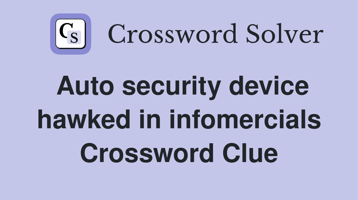 Auto security device hawked in infomercials Crossword Clue