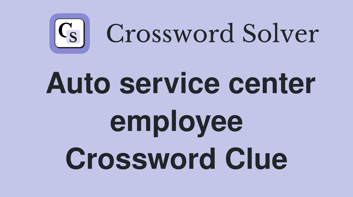 Auto service center employee Crossword Clue