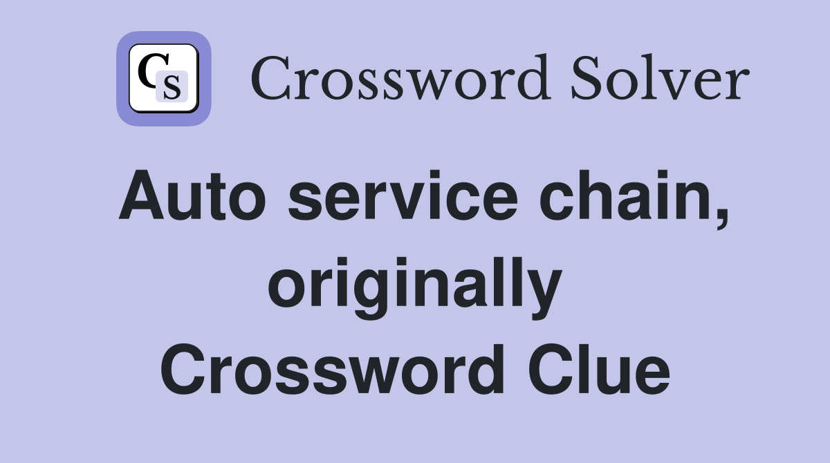 Auto service chain, originally Crossword Clue
