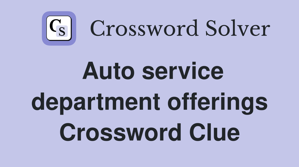 Auto service department offerings Crossword Clue
