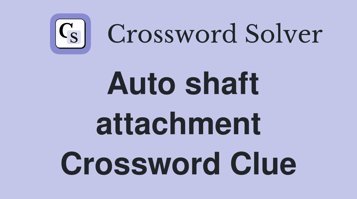 Auto shaft attachment Crossword Clue