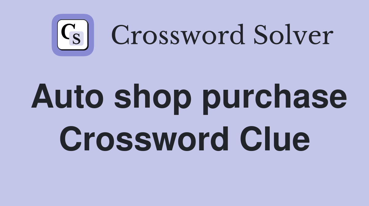 Auto shop purchase Crossword Clue