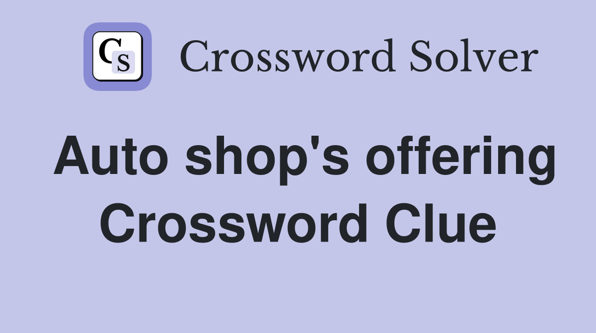 Auto shop's offering Crossword Clue