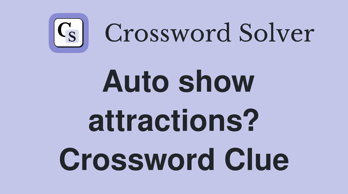 Auto show attractions? Crossword Clue
