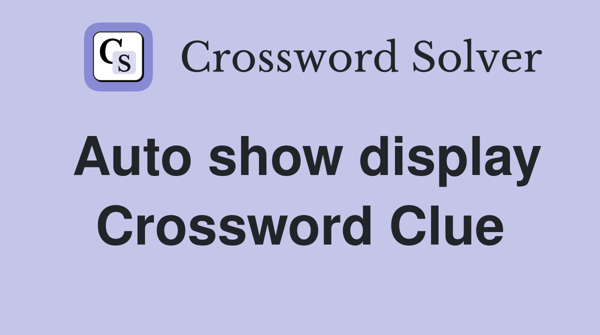 Auto show display Crossword Clue