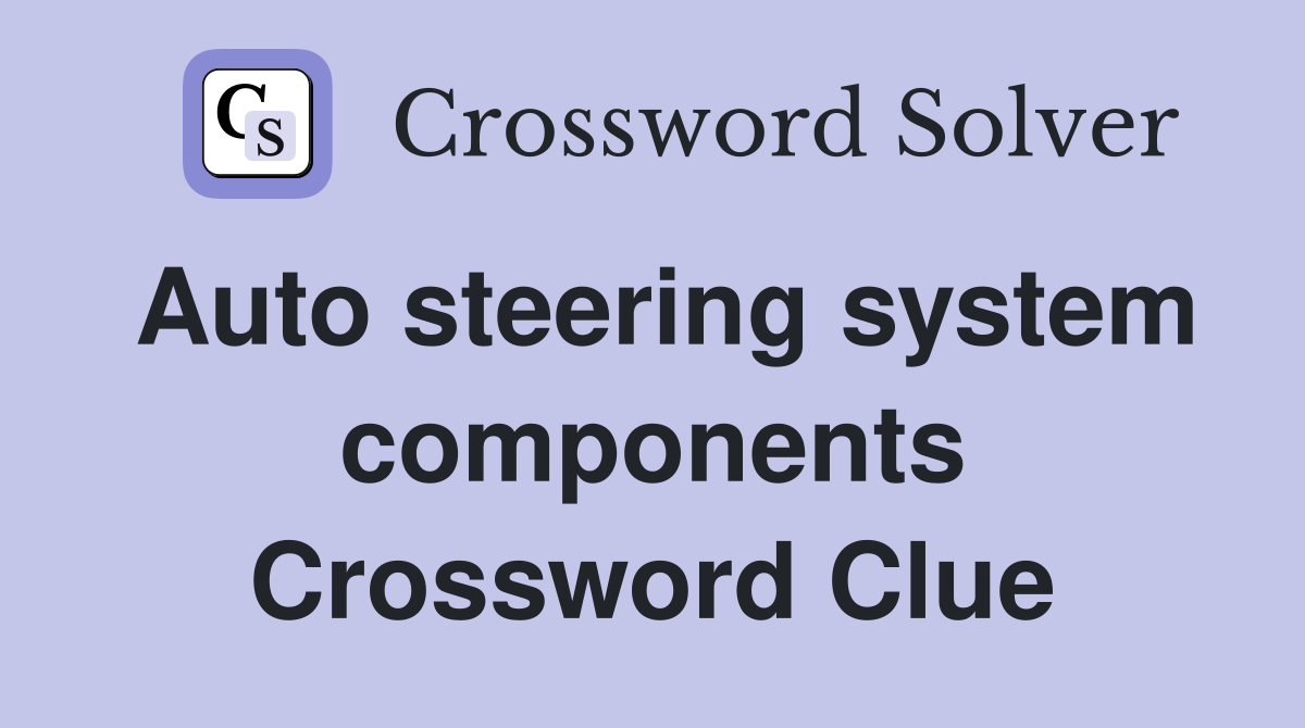 Auto steering system components Crossword Clue