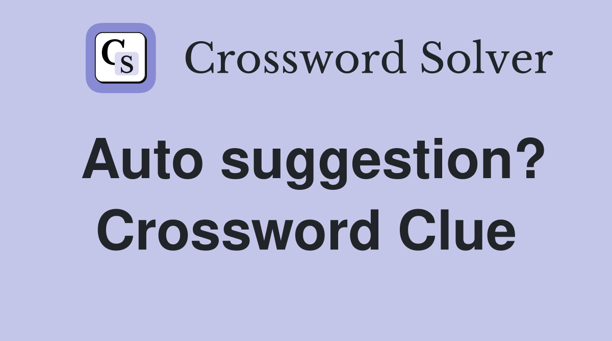 Auto suggestion? Crossword Clue