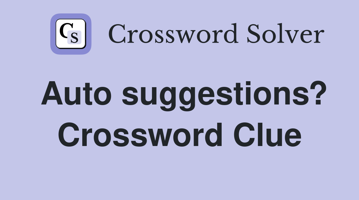 Auto suggestions? Crossword Clue
