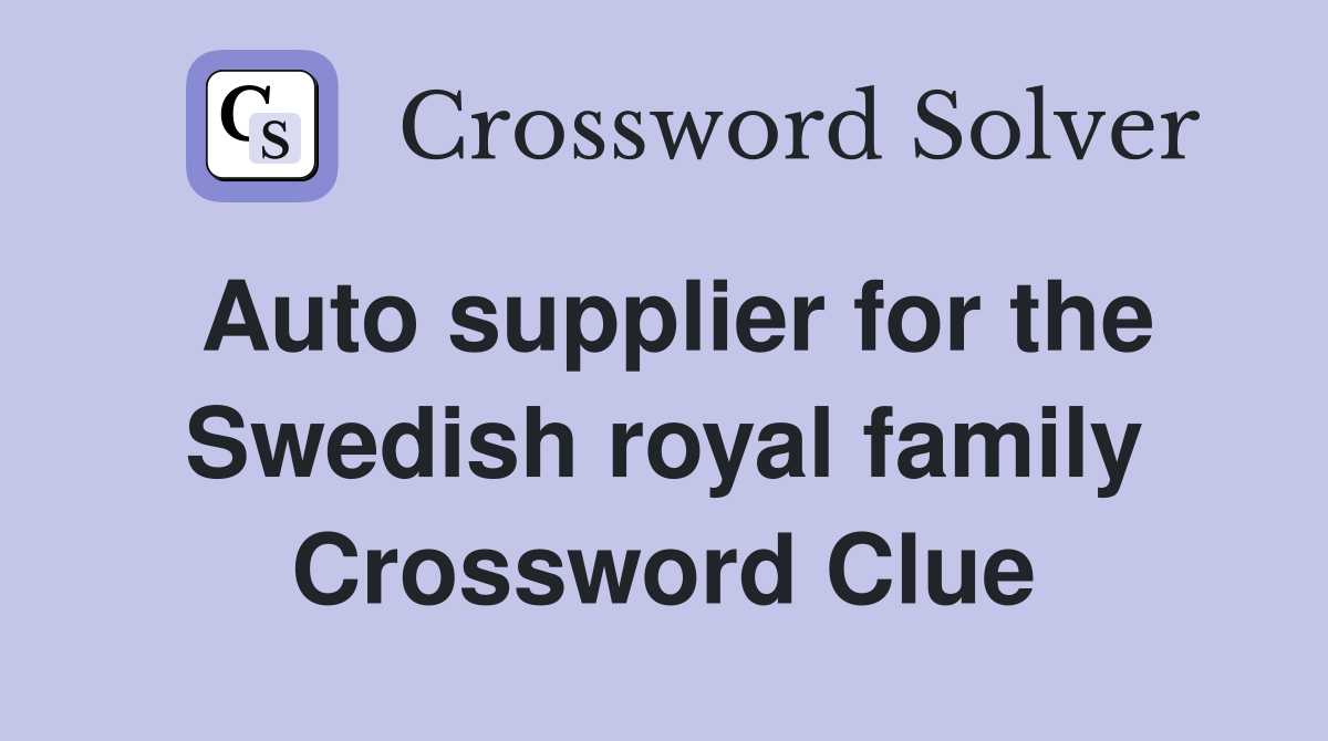 Auto supplier for the Swedish royal family Crossword Clue
