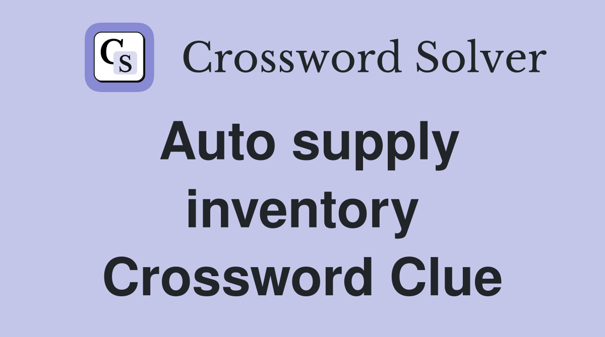 Auto supply inventory Crossword Clue