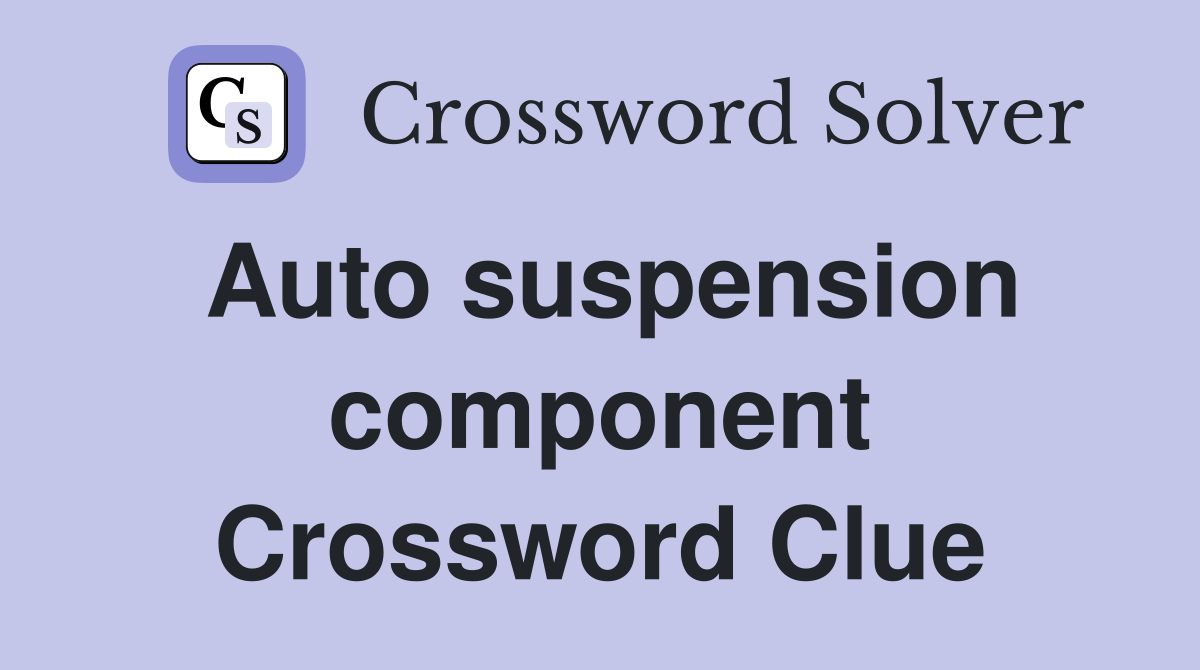 Auto suspension component Crossword Clue