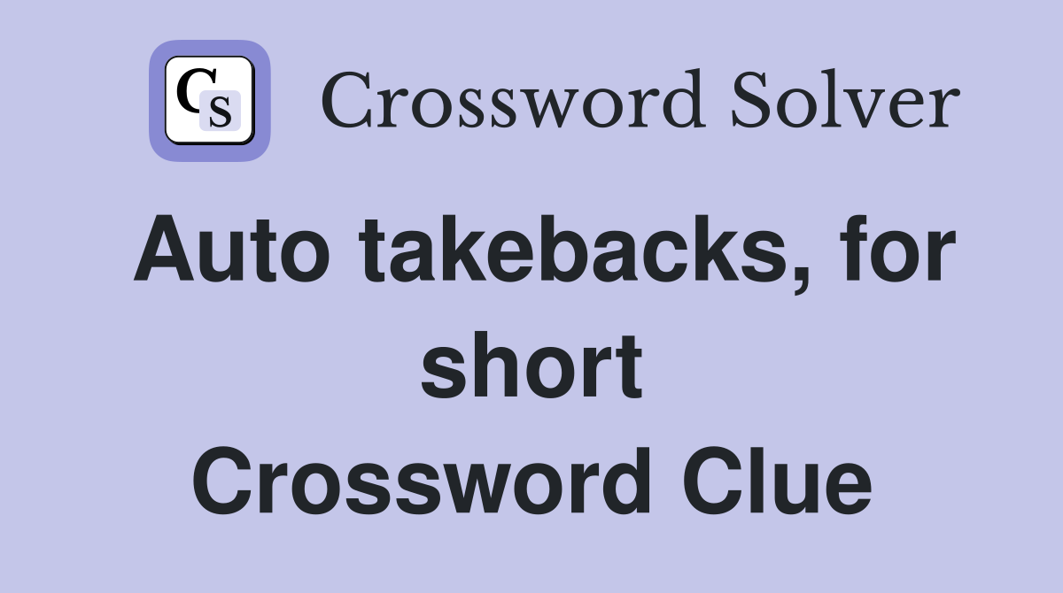 Auto takebacks, for short Crossword Clue