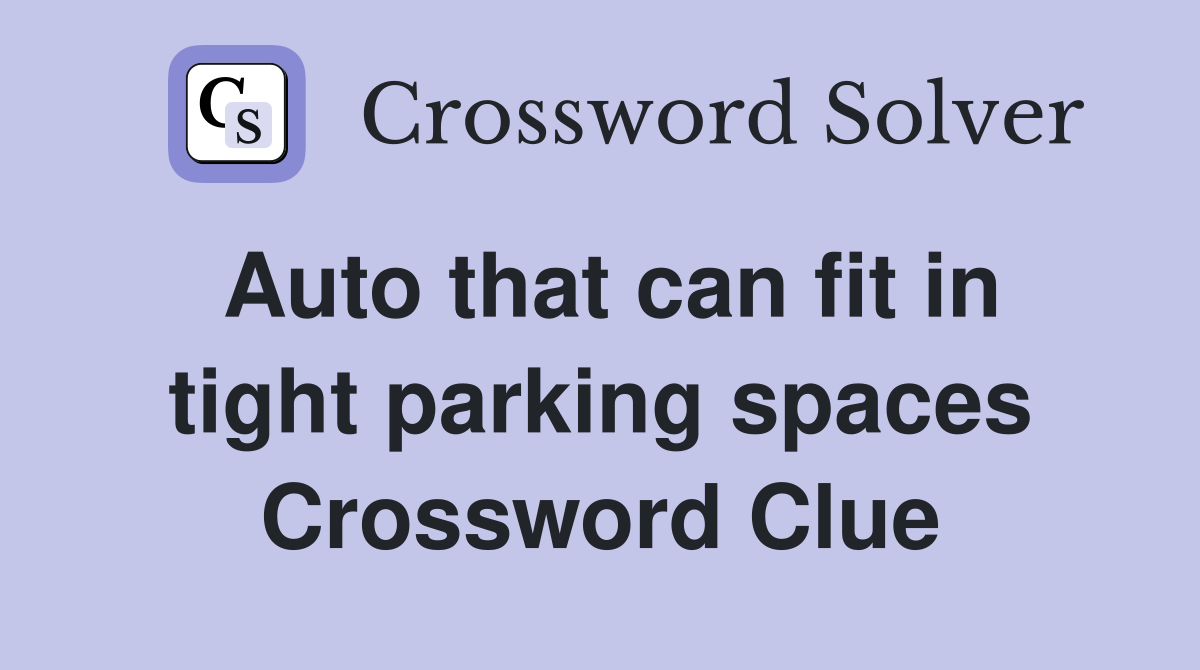 Auto that can fit in tight parking spaces Crossword Clue