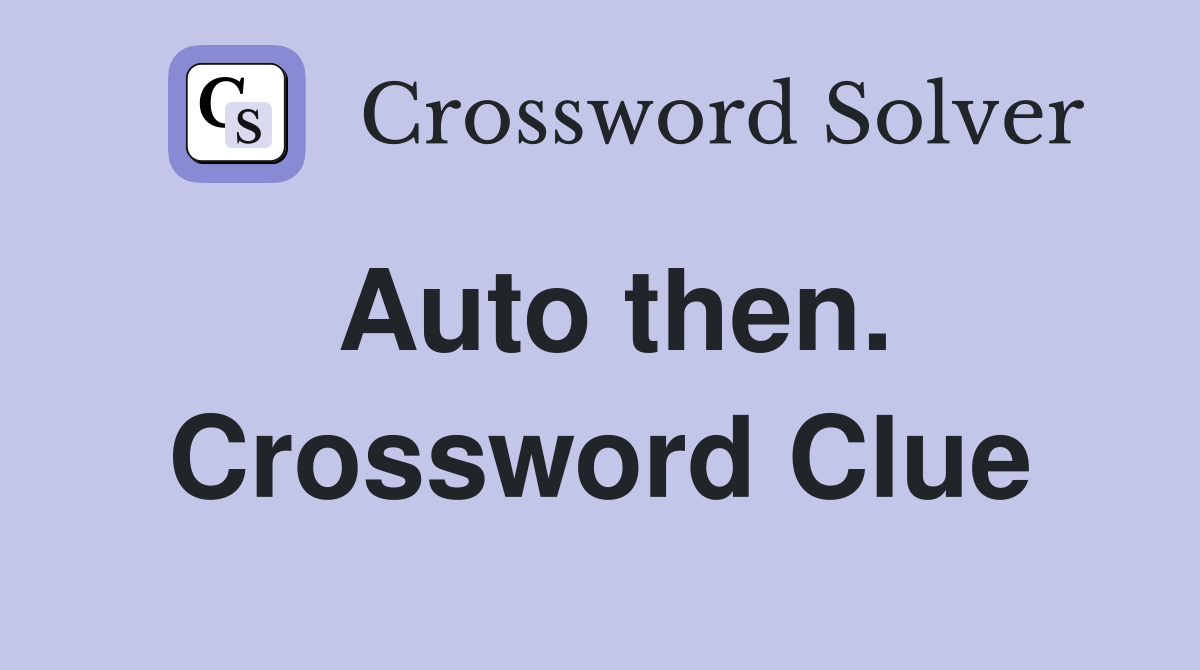 Auto then. Crossword Clue