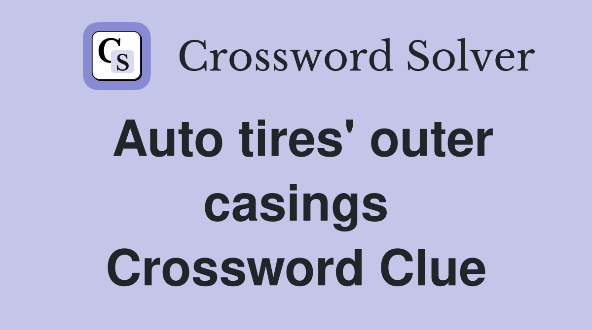 Auto tires' outer casings Crossword Clue