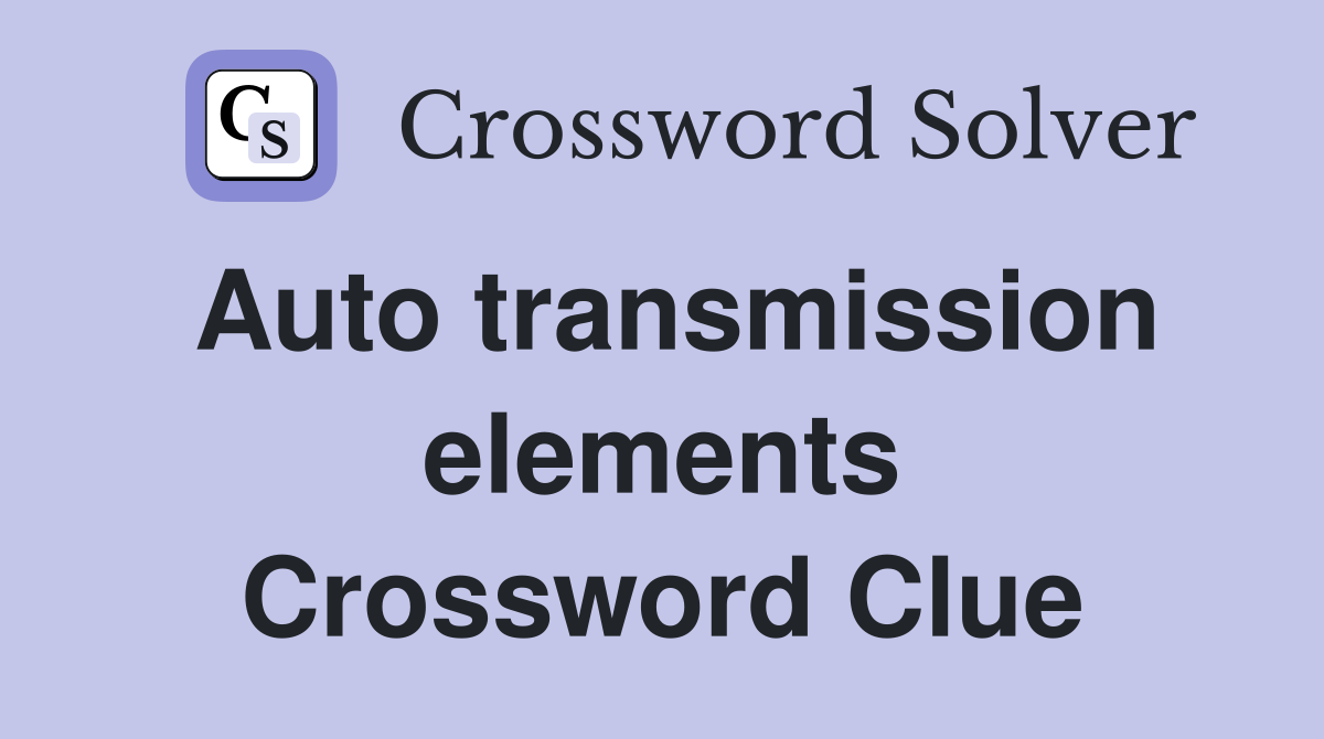 Auto transmission elements Crossword Clue