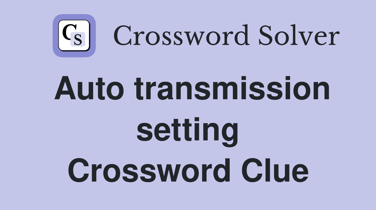 Auto transmission setting Crossword Clue
