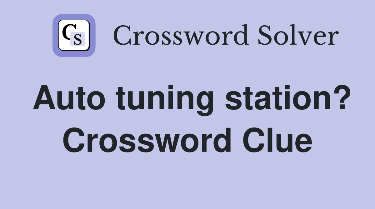 Auto tuning station? Crossword Clue
