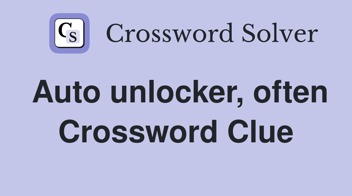 Auto unlocker, often Crossword Clue