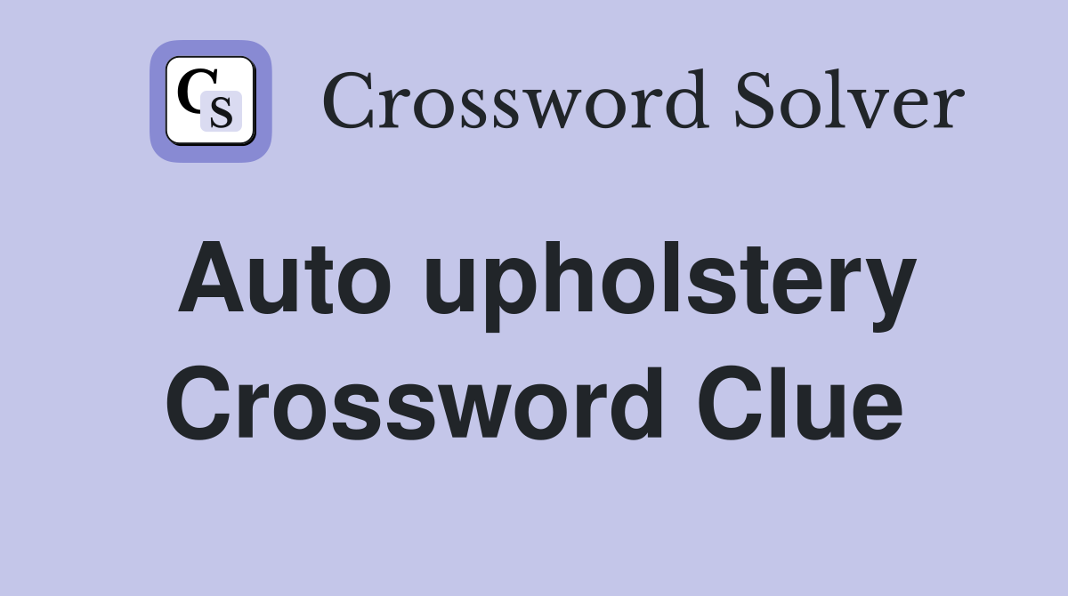 Auto upholstery Crossword Clue
