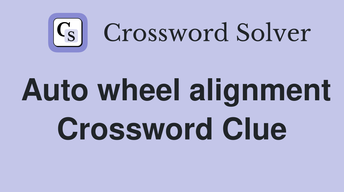 Auto wheel alignment Crossword Clue