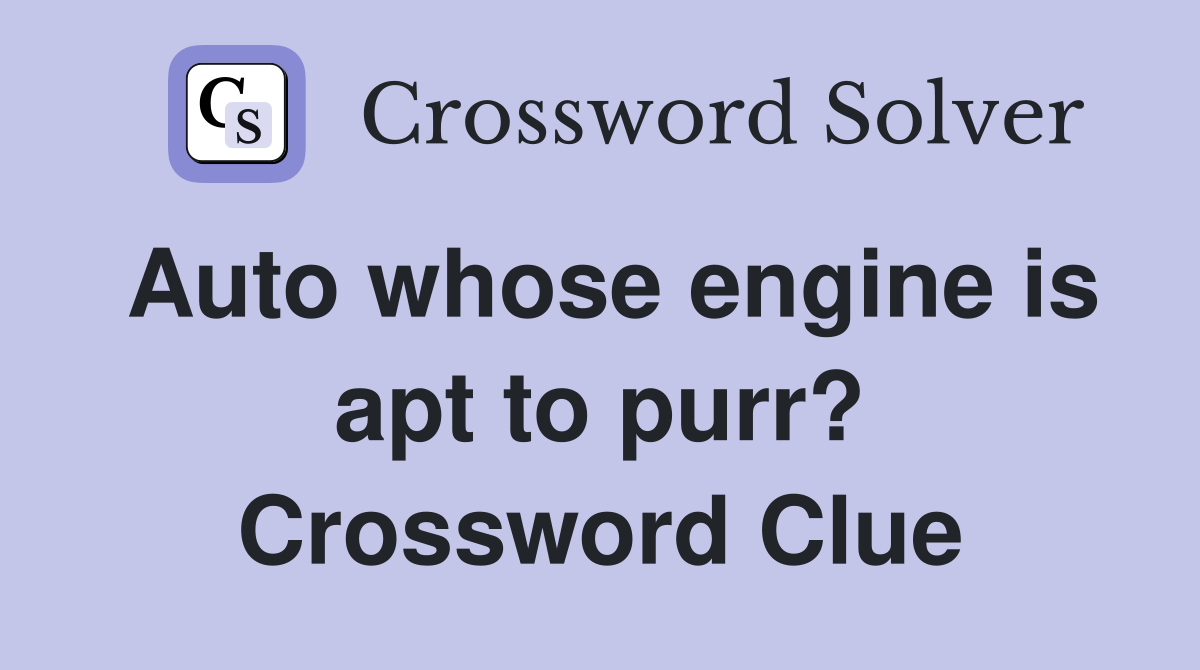 Auto whose engine is apt to purr? Crossword Clue