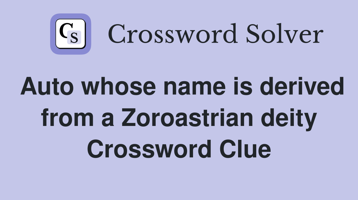 Auto whose name is derived from a Zoroastrian deity Crossword Clue