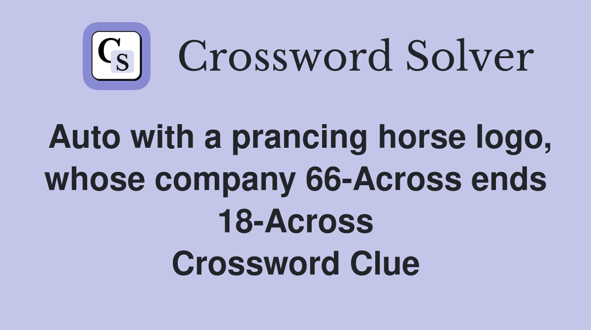 Auto with a prancing horse logo, whose company 66-Across ends 18-Across Crossword Clue