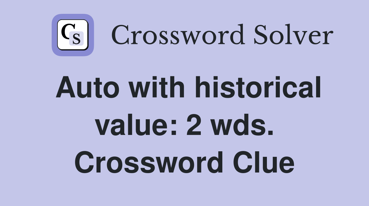 Auto with historical value: 2 wds. Crossword Clue