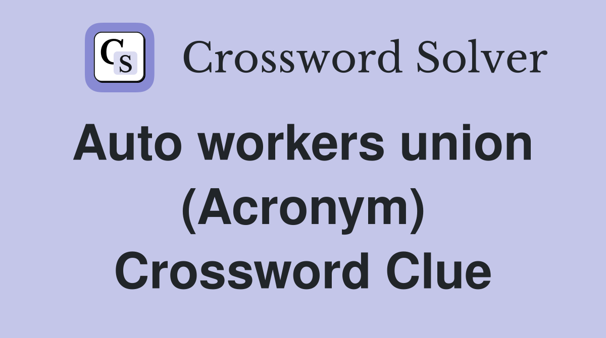 Auto workers union  (Acronym) Crossword Clue