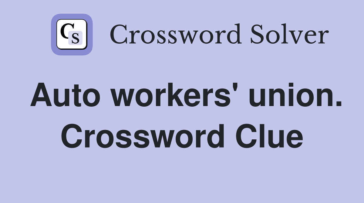 Auto workers' union. Crossword Clue