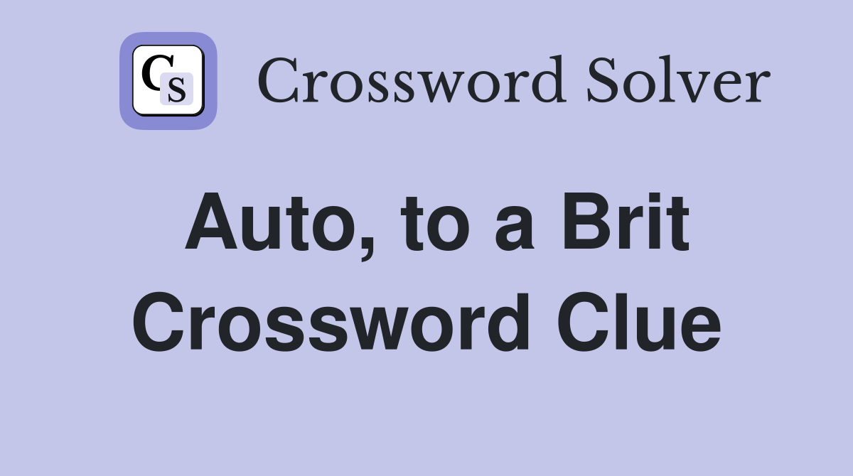 Auto, to a Brit Crossword Clue