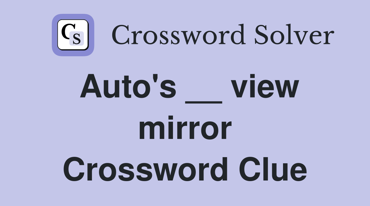 Auto's __ view mirror Crossword Clue
