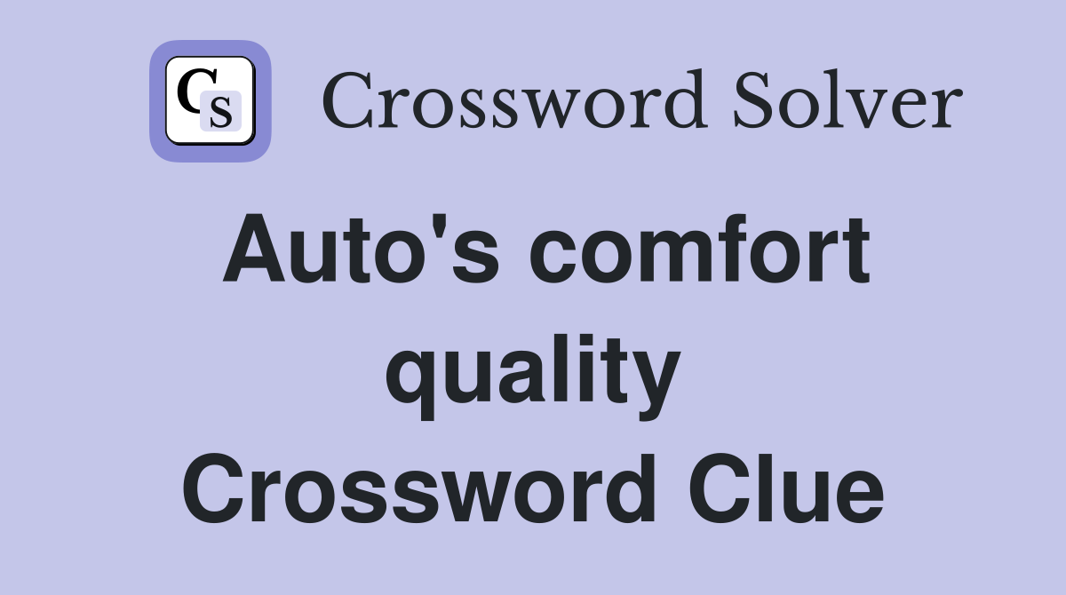 Auto #39 s comfort quality Crossword Clue Answers Crossword Solver