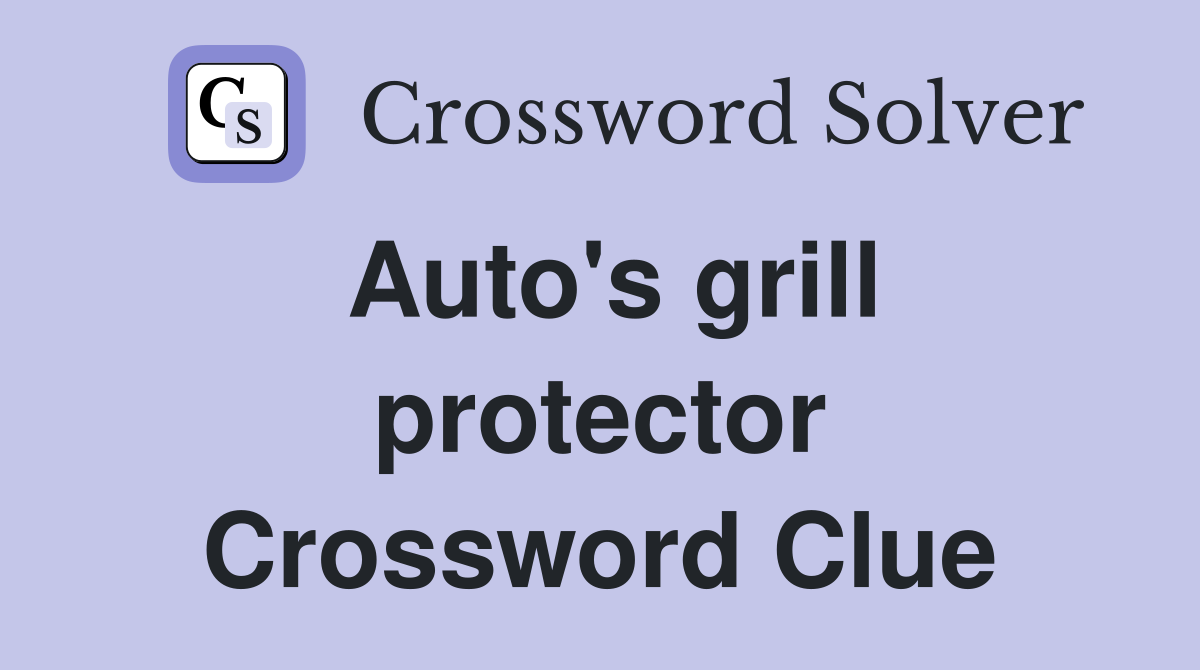 Auto's grill protector Crossword Clue
