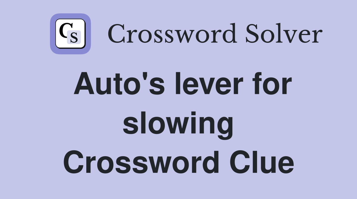 Auto's lever for slowing Crossword Clue