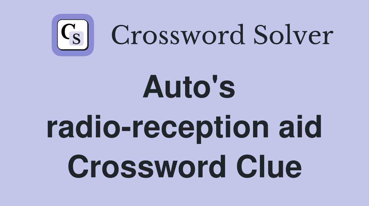 Auto's radio-reception aid Crossword Clue