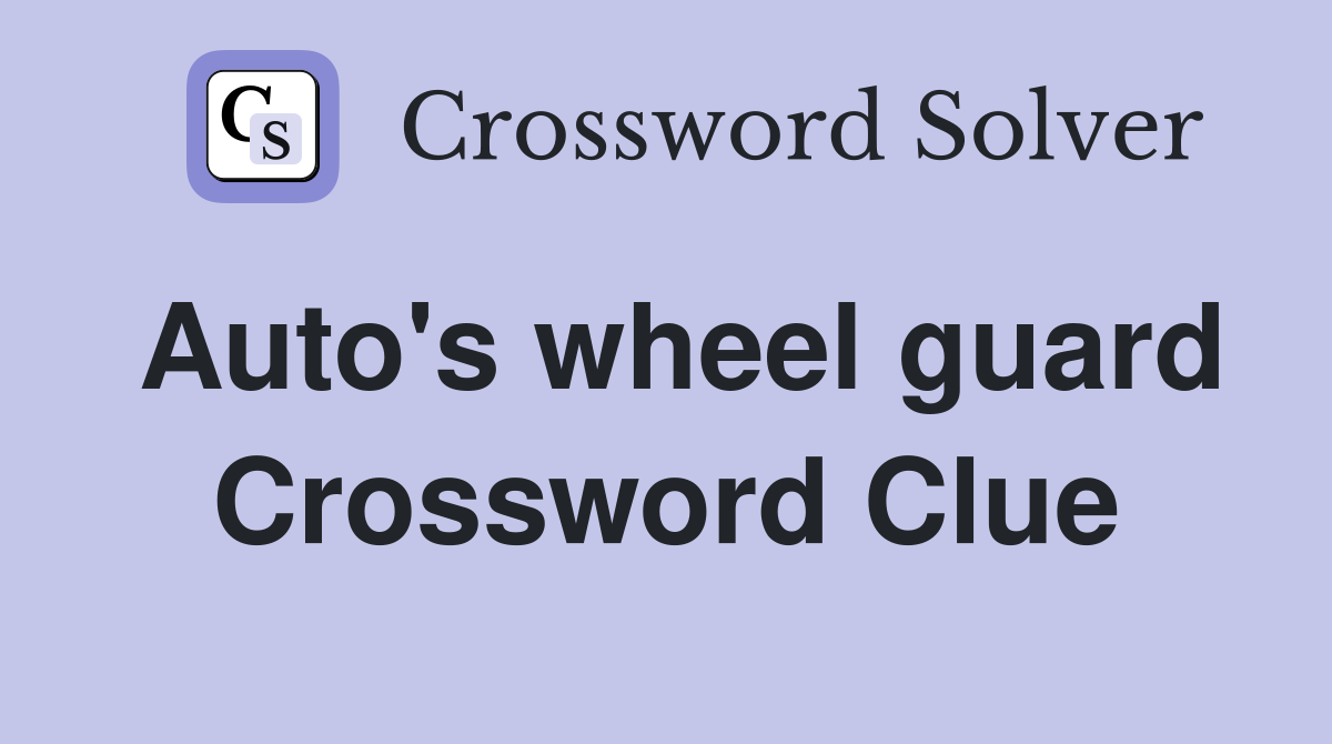Auto's wheel guard Crossword Clue
