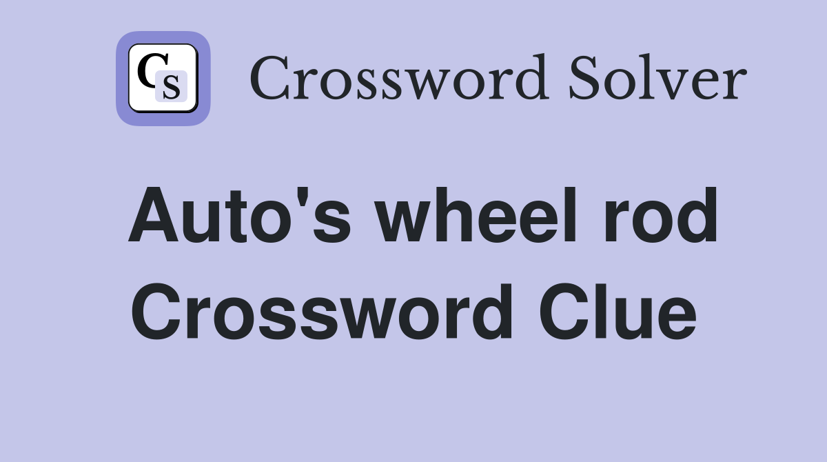 Auto's wheel rod Crossword Clue