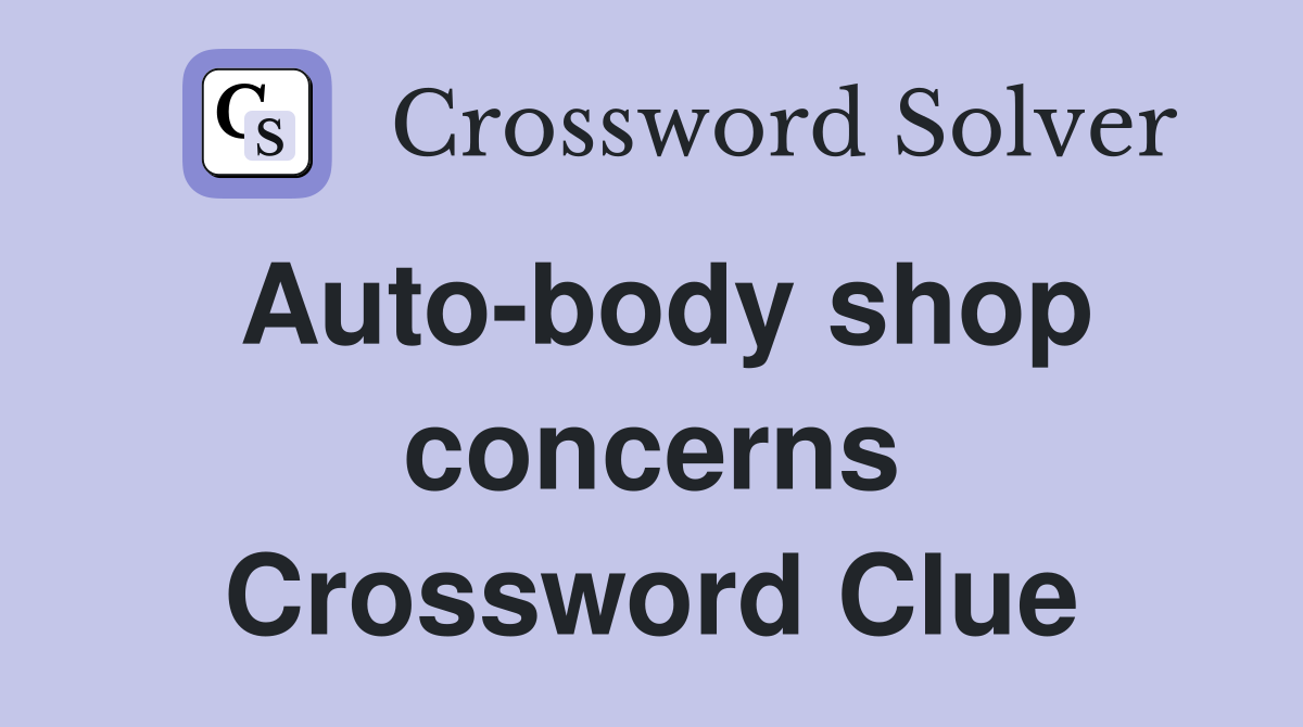 Auto-body shop concerns Crossword Clue