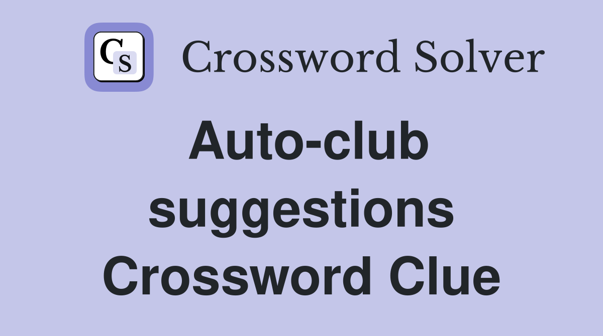 Auto-club suggestions Crossword Clue