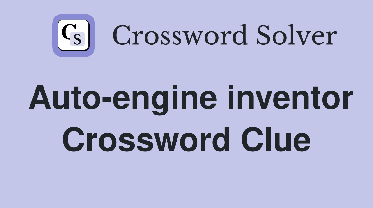 Auto-engine inventor Crossword Clue
