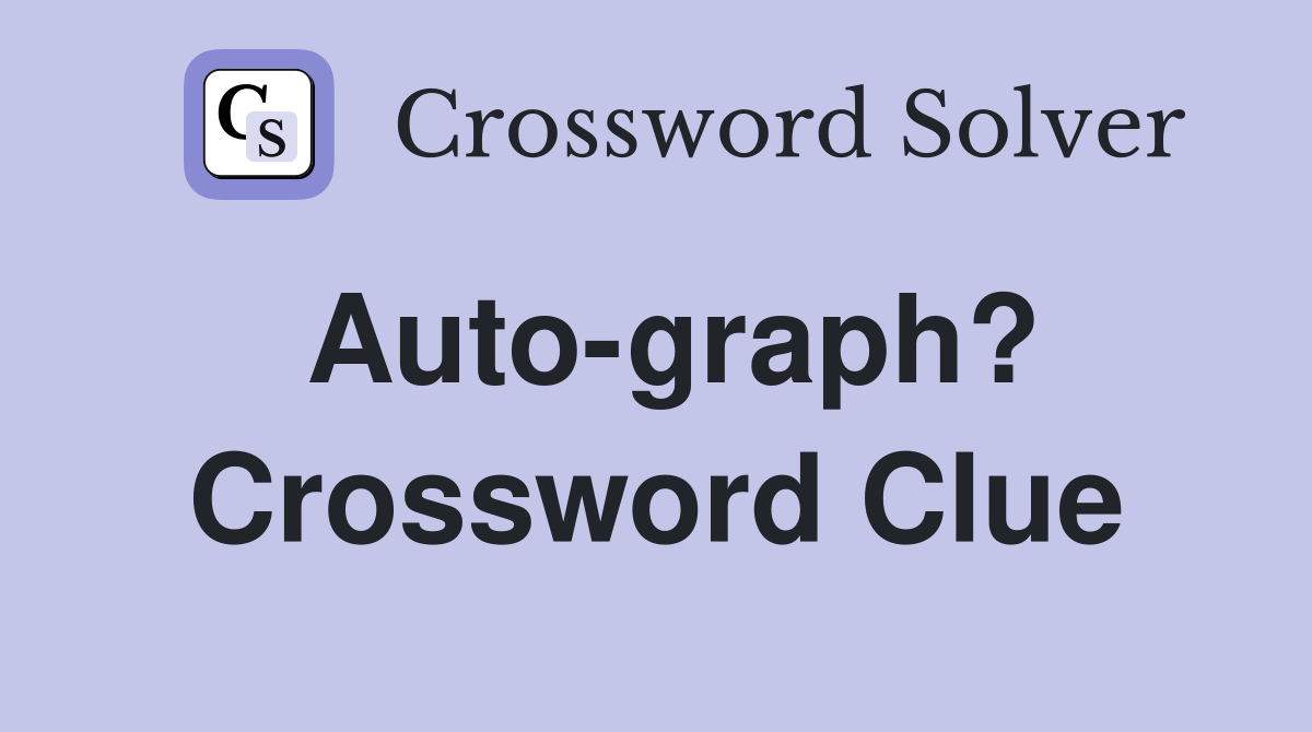 Auto graph? Crossword Clue Answers Crossword Solver