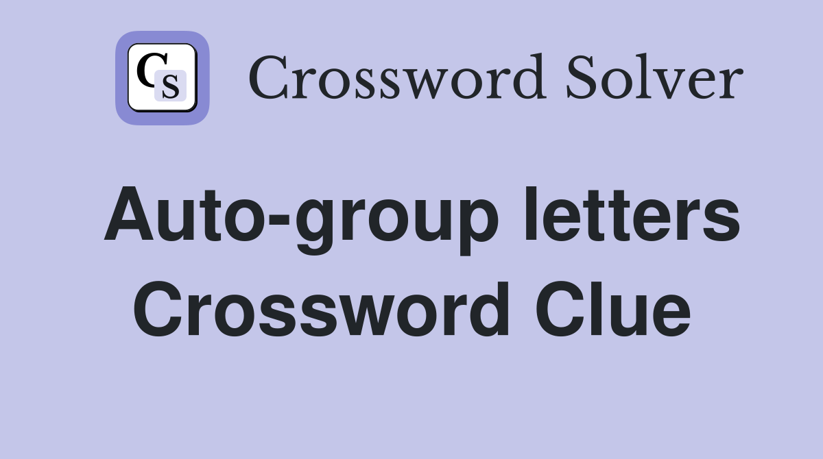 Auto-group letters Crossword Clue